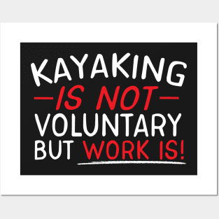 Kayaking Is Not Voluntary But Work Is Posters and Art